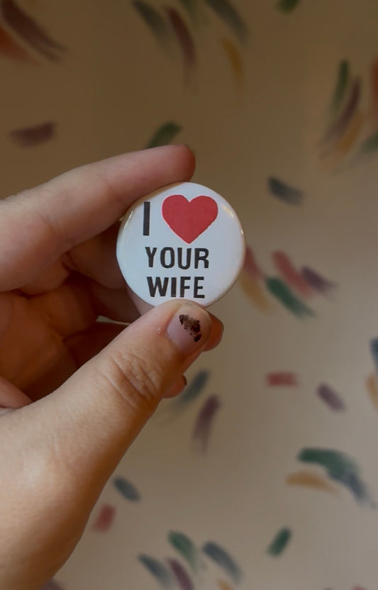 I <3 Your Wife Button